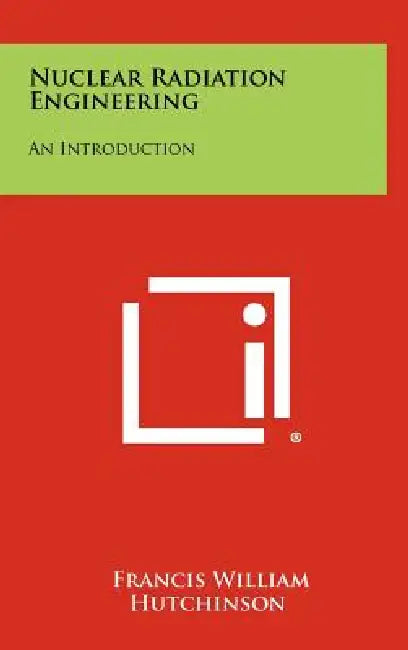 Nuclear Radiation Engineering: An Introduction by Francis William Hutchinson