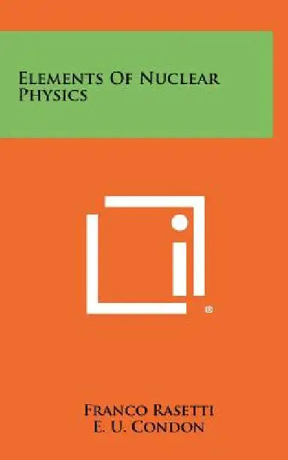 Elements Of Nuclear Physics by Franco Rasetti, E. U. Condon