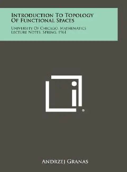 Introduction to Topology of Functional Spaces: University of Chicago, Mathematics Lecture Notes, Spring, 1961 by Andrzej Granas