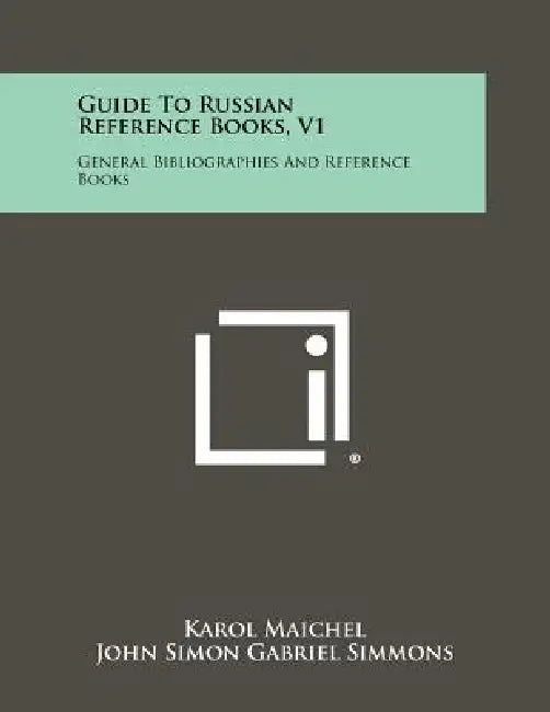 Guide to Russian Reference Books, V1: General Bibliographies and Reference Books by Karol Maichel, John Simon Gabriel Simmons, W. Glenn Campbell