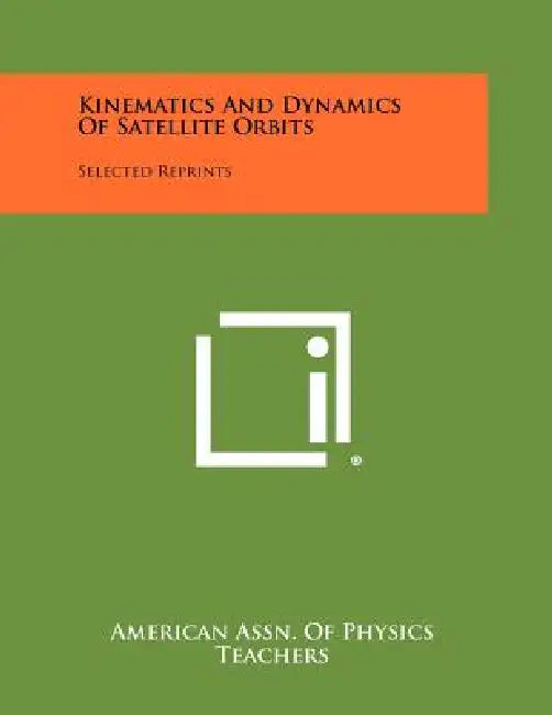 Kinematics And Dynamics Of Satellite Orbits: Selected Reprints by American Assn of Physics Teachers