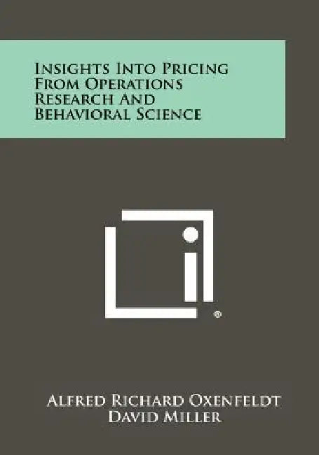 Insights Into Pricing from Operations Research and Behavioral Science by Alfred Richard Oxenfeldt, David Miller, Abraham Shuchman