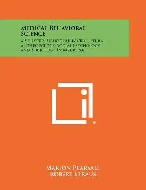 Medical Behavioral Science: A Selected Bibliography of Cultural Anthropology, Social Psychology and Sociology in Medicine by Marion Pearsall, Robert Straus