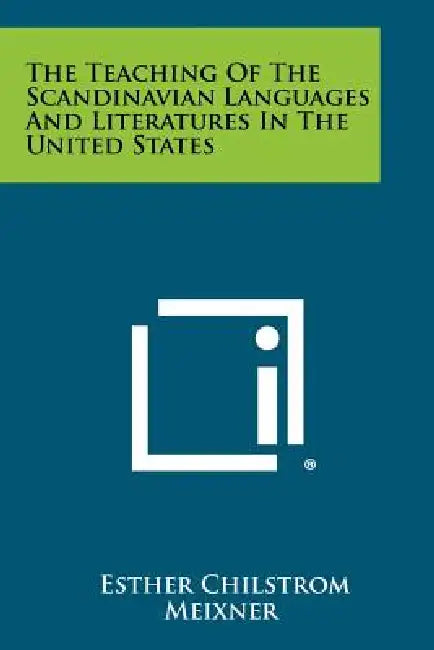 The Teaching of the Scandinavian Languages and Literatures in the United States by Esther Chilstrom Meixner