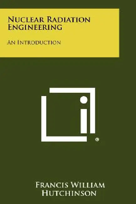Nuclear Radiation Engineering: An Introduction by Francis William Hutchinson