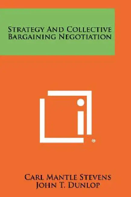 Strategy And Collective Bargaining Negotiation by Carl Mantle Stevens, John T. Dunlop