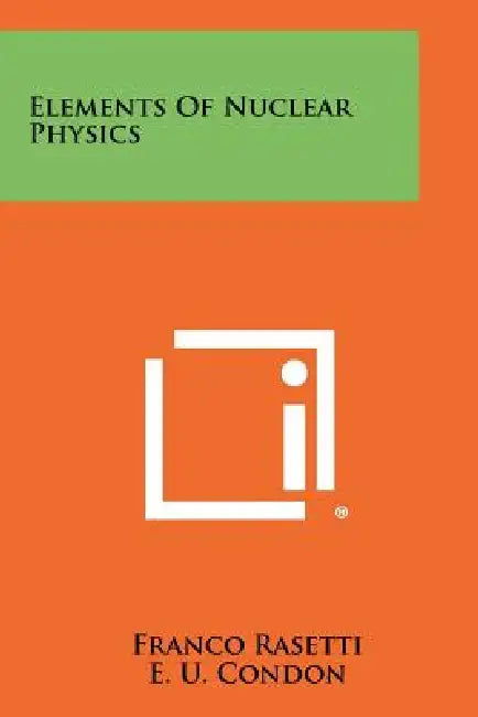 Elements of Nuclear Physics by Franco Rasetti, E. U. Condon