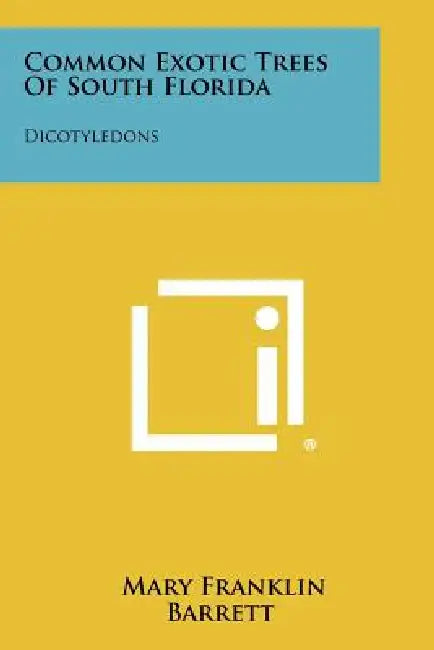 Common Exotic Trees of South Florida: Dicotyledons by Mary Franklin Barrett