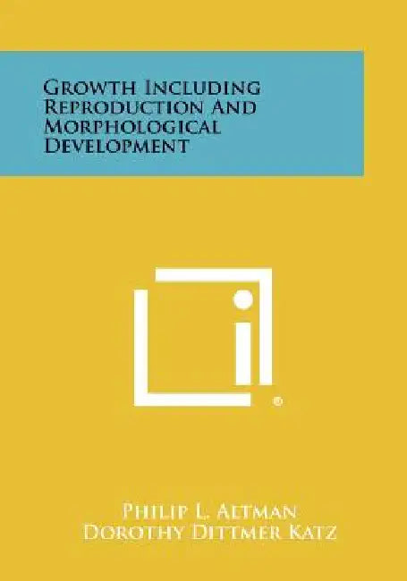 Growth Including Reproduction And Morphological Development by Philip L. Altman, Dorothy Dittmer Katz, Raymund L. Zwemer