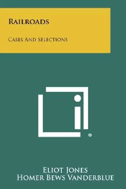 Railroads: Cases and Selections by Eliot Jones, Homer Bews Vanderblue