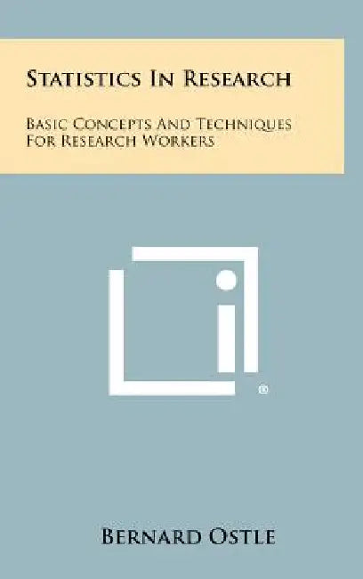 Statistics in Research: Basic Concepts and Techniques for Research Workers by Bernard Ostle