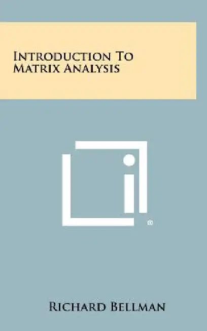 Introduction To Matrix Analysis by Richard Bellman