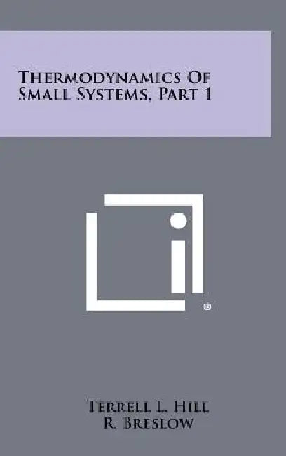 Thermodynamics Of Small Systems, Part 1 by Terrell L. Hill, R. Breslow, M. Karplus