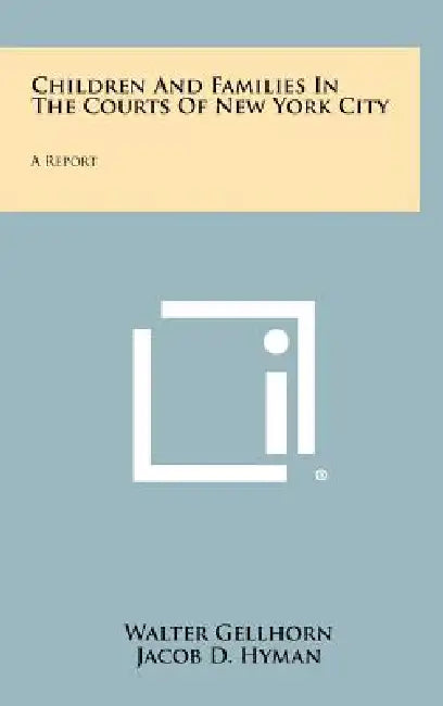 Children and Families in the Courts of New York City: A Report by Walter Gellhorn