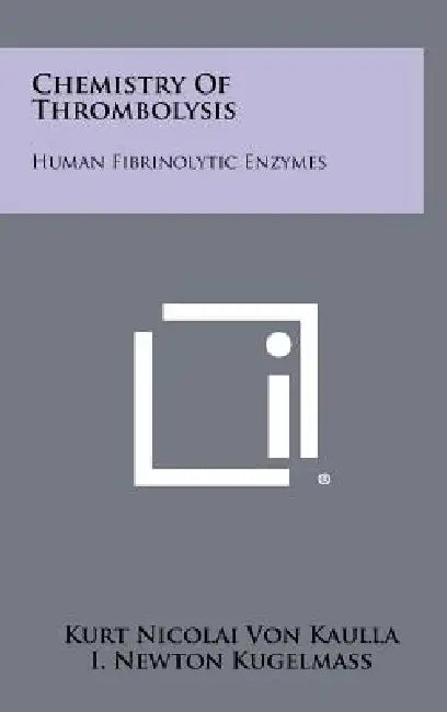 Chemistry of Thrombolysis: Human Fibrinolytic Enzymes by Kurt Nicolai Von Kaulla, I. Newton Kugelmass