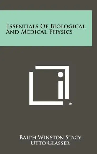Essentials of Biological and Medical Physics by Ralph Winston Stacy, Otto Glasser