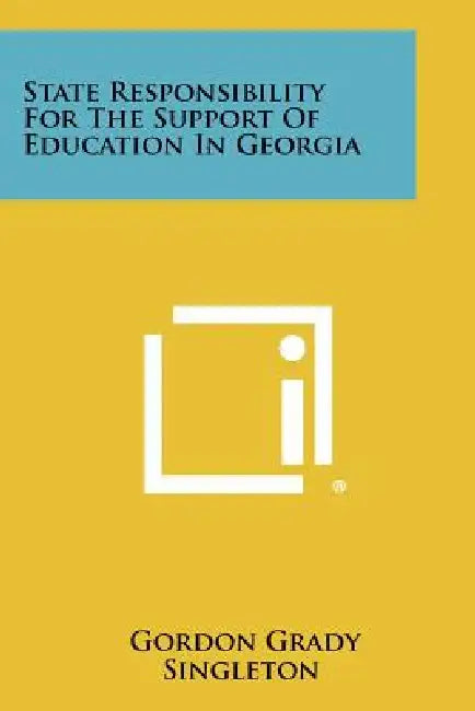 State Responsibility for the Support of Education in Georgia by Gordon Grady Singleton