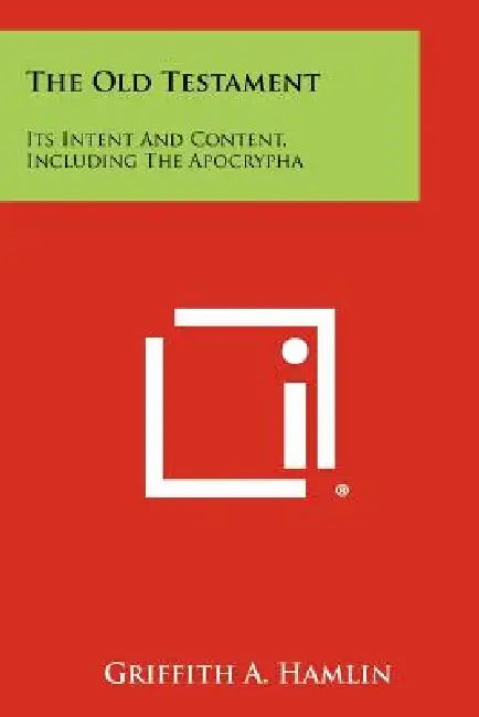 The Old Testament: Its Intent and Content, Including the Apocrypha by Griffith A. Hamlin