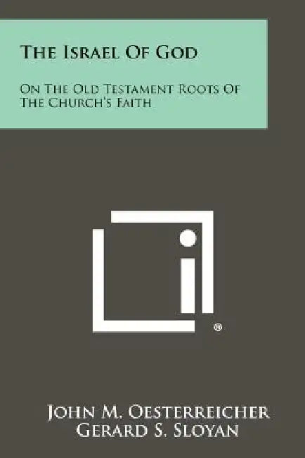 The Israel of God: On the Old Testament Roots of the Church's Faith by John M. Oesterreicher, Gerard S. Sloyan