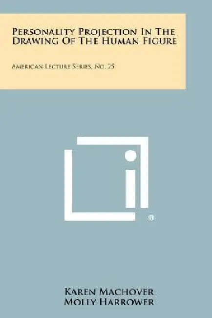 Personality Projection In The Drawing Of The Human Figure: American Lecture Series, No. 25 by Karen Machover, Molly Harrower