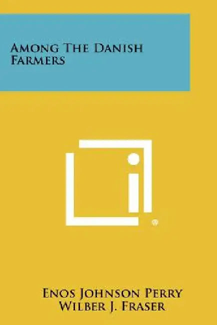 Among the Danish Farmers by Enos Johnson Perry, Wilber J. Fraser