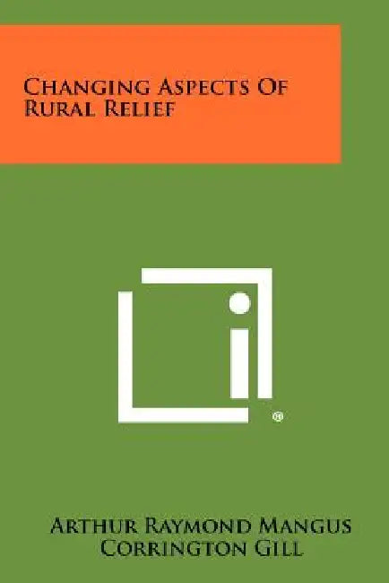 Changing Aspects of Rural Relief by Arthur Raymond Mangus