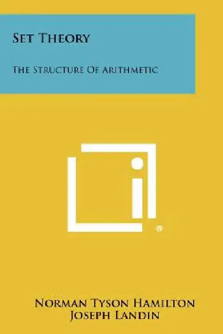 Set Theory: The Structure Of Arithmetic by Norman Tyson Hamilton, Joseph Landin