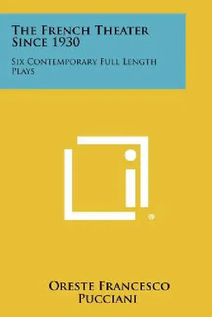 The French Theater Since 1930: Six Contemporary Full Length Plays by Oreste Francesco Pucciani