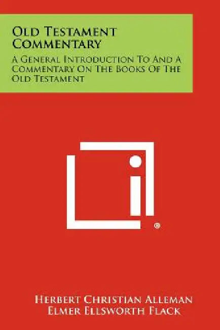Old Testament Commentary: A General Introduction To And A Commentary On The Books Of The Old Testament by Herbert Christian Alleman, Elmer Ellsworth Flack