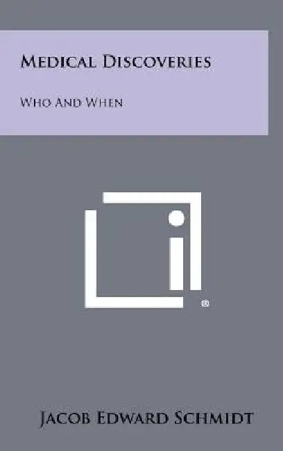 Medical Discoveries: Who and When by Jacob Edward Schmidt