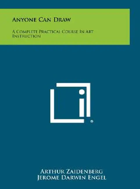 Anyone Can Draw: A Complete Practical Course In Art Instruction by Arthur Zaidenberg, Jerome Darwin Engel, Joseph Tchakin