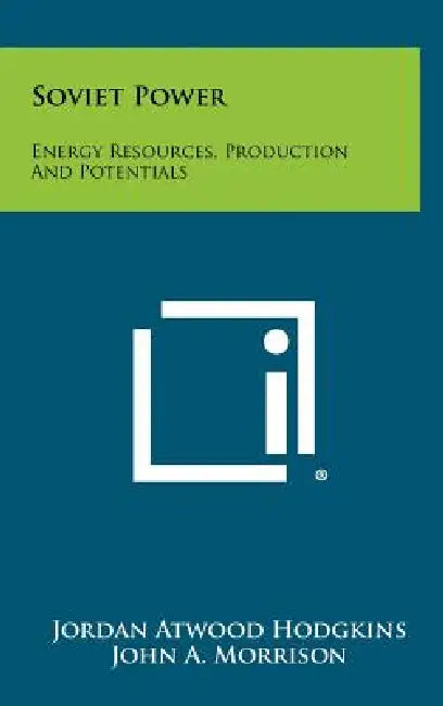Soviet Power: Energy Resources, Production And Potentials by Jordan Atwood Hodgkins, John a. Morrison