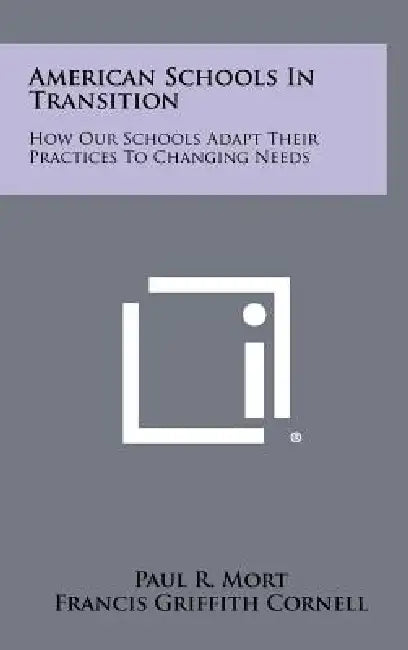 American Schools in Transition: How Our Schools Adapt Their Practices to Changing Needs by Paul R. Mort, Francis Griffith Cornell