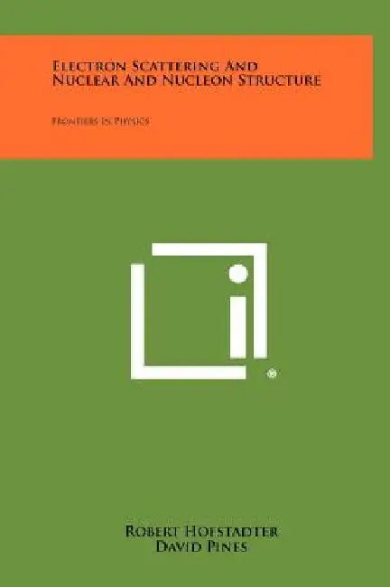 Electron Scattering And Nuclear And Nucleon Structure: Frontiers In Physics by Robert Hofstadter, David Pines