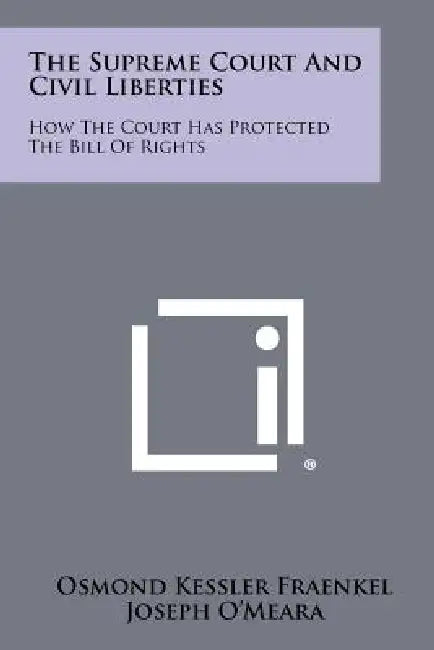 The Supreme Court and Civil Liberties: How the Court Has Protected the Bill of Rights by Osmond Kessler Fraenkel, Joseph O'Meara