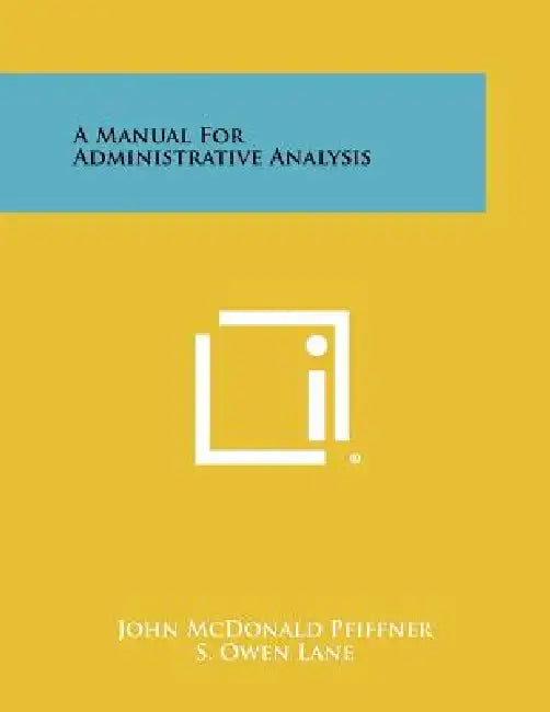 A Manual for Administrative Analysis by John McDonald Pfiffner, S. Owen Lane