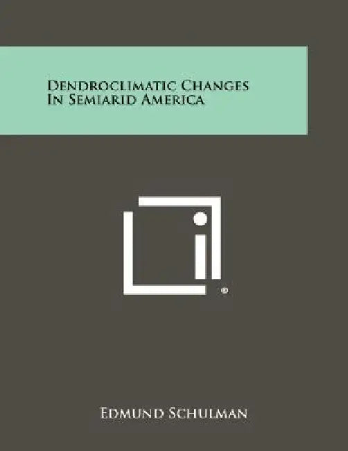 Dendroclimatic Changes In Semiarid America by Edmund Schulman