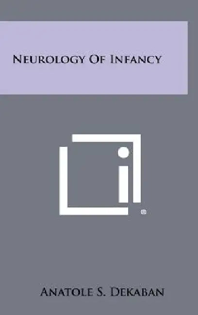 Neurology of Infancy by Anatole S. Dekaban