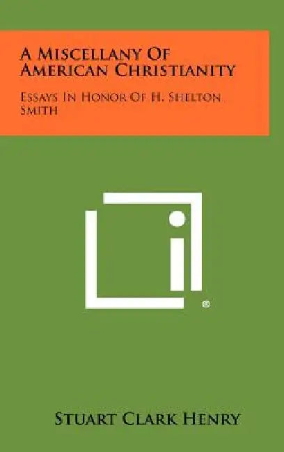 A Miscellany of American Christianity: Essays in Honor of H. Shelton Smith by Stuart Clark Henry