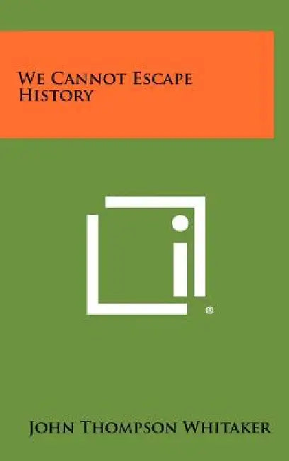 We Cannot Escape History by John Thompson Whitaker