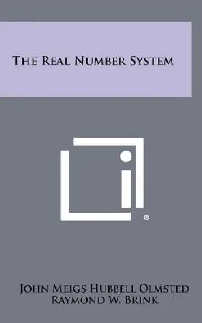 The Real Number System by John Meigs Hubbell Olmsted, Raymond W. Brink