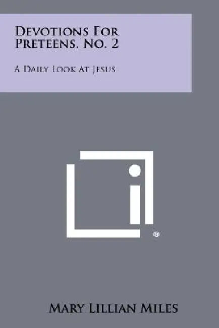 Devotions For Preteens, No. 2: A Daily Look At Jesus by Mary Lillian Miles