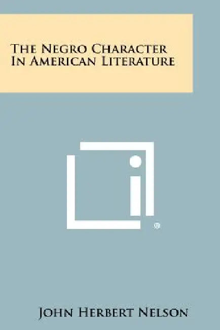 The Negro Character in American Literature by John Herbert Nelson