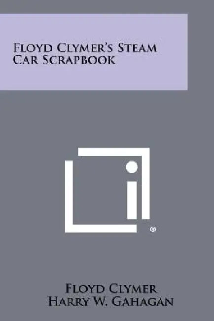 Floyd Clymer's Steam Car Scrapbook by Floyd Clymer, Harry W. Gahagan