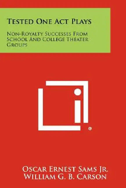 Tested One Act Plays: Non-Royalty Successes From School And College Theater Groups by Oscar Ernest Sams Jr, William G. B. Carson