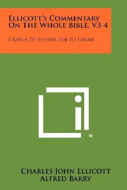 Ellicott's Commentary on the Whole Bible, V3-4: I Kings to Esther, Job to Isaiah by Charles John Ellicott