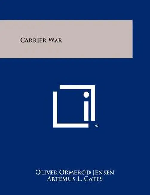 Carrier War by Oliver Ormerod Jensen, Artemus L. Gates
