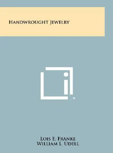 Handwrought Jewelry by Lois E. Franke, William L. Udell, Hudson Roysher