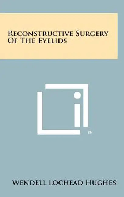 Reconstructive Surgery of the Eyelids by Wendell Lochead Hughes