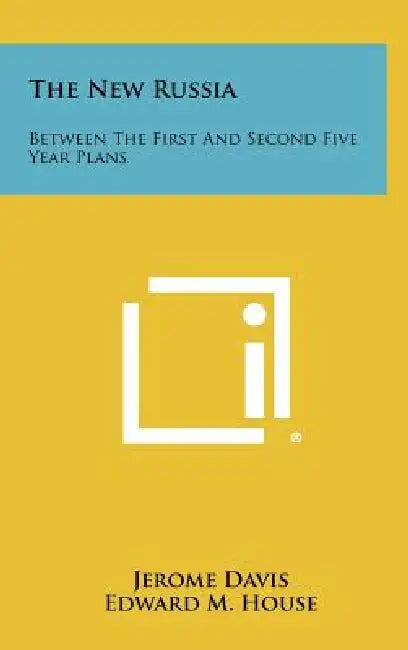 The New Russia: Between the First and Second Five Year Plans by Jerome Davis, Edward M. House